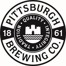 PITTSBURGH BREWING CO. TRADITION QUALITY INTEGRITY 1861 trademark