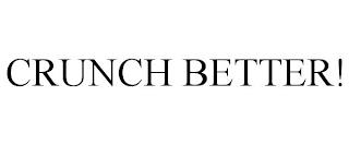 CRUNCH BETTER! trademark