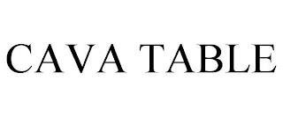 CAVA TABLE trademark