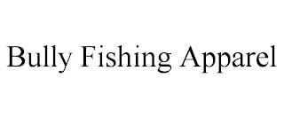 BULLY FISHING APPAREL trademark