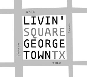 LIVIN' SQUARE GEORGE TOWNTX W 7TH ST S MAIN ST S AUSTIN AVE W 8TH ST trademark