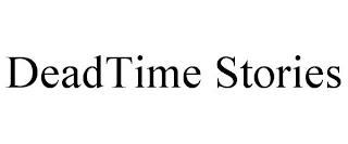 DEADTIME STORIES trademark