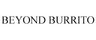 BEYOND BURRITO trademark