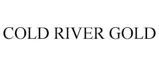 COLD RIVER GOLD trademark