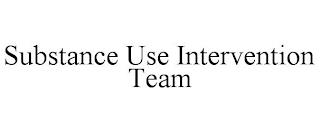 SUBSTANCE USE INTERVENTION TEAM trademark