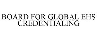 BOARD FOR GLOBAL EHS CREDENTIALING trademark