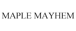 MAPLE MAYHEM trademark