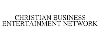 CHRISTIAN BUSINESS ENTERTAINMENT NETWORK trademark