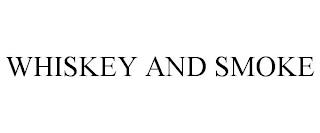 WHISKEY AND SMOKE trademark