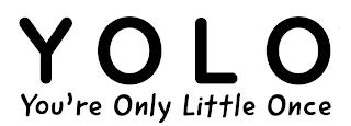 YOLO YOU'RE ONLY LITTLE ONCE trademark