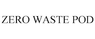 ZERO WASTE POD trademark