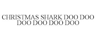 CHRISTMAS SHARK DOO DOO DOO DOO DOO DOO trademark