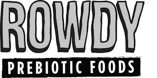 ROWDY PREBIOTIC FOODS trademark