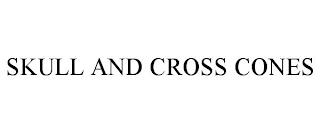 SKULL AND CROSS CONES trademark