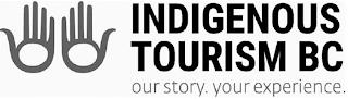 INDIGENOUS TOURISM BC OUR STORY. YOUR EXPERIENCE. trademark