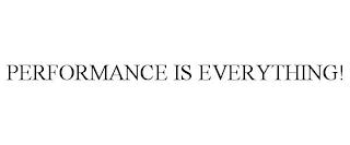 PERFORMANCE IS EVERYTHING! trademark