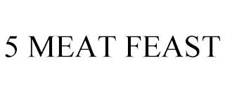 5 MEAT FEAST trademark