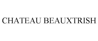 CHATEAU BEAUXTRISH trademark