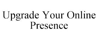 UPGRADE YOUR ONLINE PRESENCE trademark