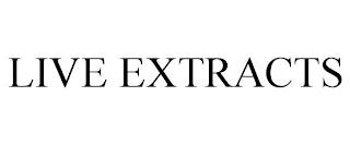 LIVE EXTRACTS trademark