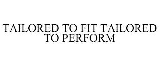 TAILORED TO FIT TAILORED TO PERFORM trademark