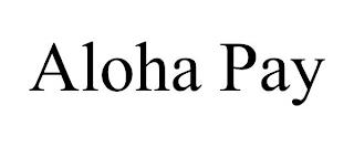 ALOHA PAY trademark