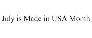 JULY IS MADE IN USA MONTH trademark