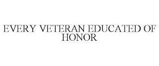 EVERY VETERAN EDUCATED OF HONOR trademark