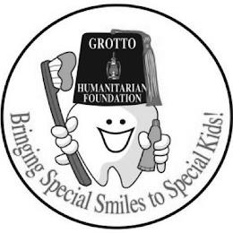 GROTTO HUMANITARIAN FOUNDATION BRINGINGSPECIAL SMILES TO SPECIAL KIDS! trademark