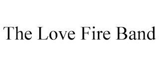 THE LOVE FIRE BAND trademark