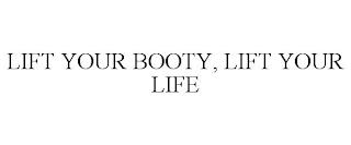 LIFT YOUR BOOTY, LIFT YOUR LIFE trademark