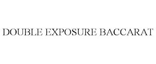 DOUBLE EXPOSURE BACCARAT trademark