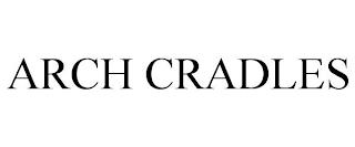 ARCH CRADLES trademark