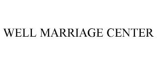 WELL MARRIAGE CENTER trademark