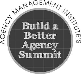 AGENCY MANAGEMENT INSTITUTE'S BUILD A BETTER AGENCY SUMMIT trademark