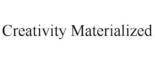 CREATIVITY MATERIALIZED trademark