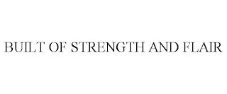 BUILT OF STRENGTH AND FLAIR trademark