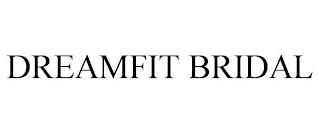 DREAMFIT BRIDAL trademark