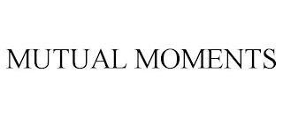 MUTUAL MOMENTS trademark