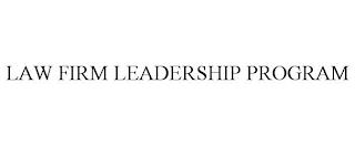 LAW FIRM LEADERSHIP PROGRAM trademark