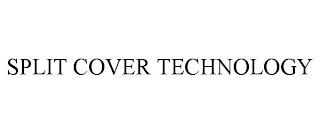 SPLIT COVER TECHNOLOGY trademark