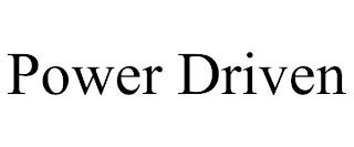 POWER DRIVEN trademark