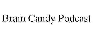 BRAIN CANDY PODCAST trademark