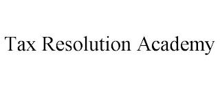 TAX RESOLUTION ACADEMY trademark