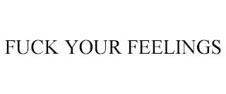 FUCK YOUR FEELINGS trademark