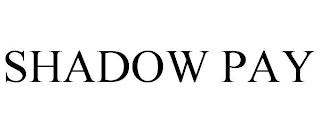 SHADOW PAY trademark