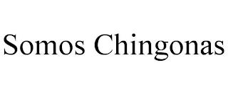 SOMOS CHINGONAS trademark