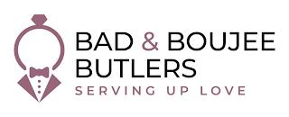 BAD & BOUJEE BUTLERS-SERVING UP LOVE trademark