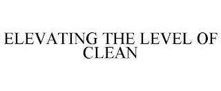 ELEVATING THE LEVEL OF CLEAN trademark