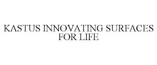 KASTUS INNOVATING SURFACES FOR LIFE trademark